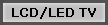 LCD/LED TV